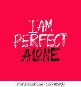 I AM Perfect Alone - antivalentine's day calligraphic quote.