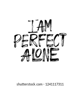 I AM Perfect Alone - antivalentine's day calligraphic quote.