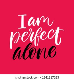 I AM Perfect Alone - antivalentine's day calligraphic quote.