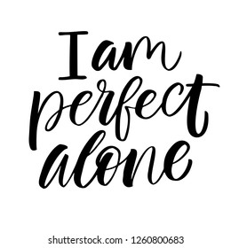 I AM Perfect Alone - antivalentine's day calligraphic quote.