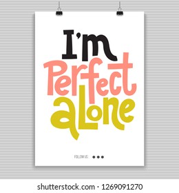 I am perfect alone - Poster with hand drawn vector lettering. Anti Saint Valentine Day, Singles Day slogan stylized typography. Black humor quote for a party, social media, gift. Modern layout.