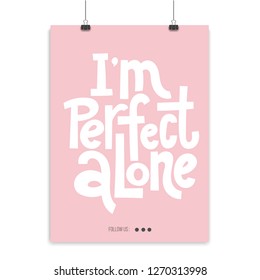 I am perfect alone - Poster with hand drawn vector lettering. Anti Saint Valentine Day, Singles Day slogan stylized typography. Black humor quote for a party, social media, gift. Modern layout.