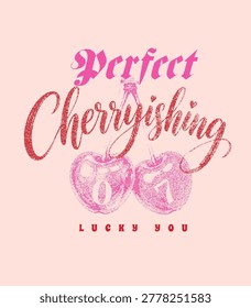 perfect Cherryishing slogan with Cherry illustration. Girl's Fashion Graphic Design. Vintage Cherry Artwork. Tee Shirt T-shirt Print Artwork 