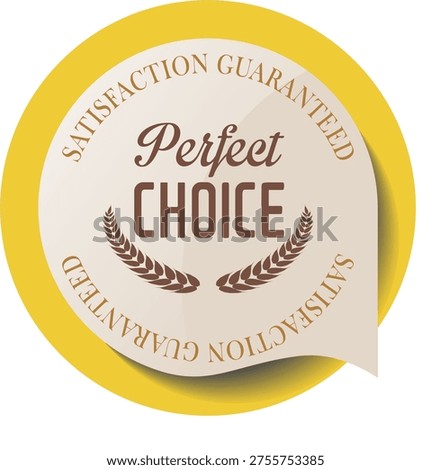 A perfect choice satisfaction guaranteed seal