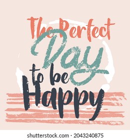 The perfect day to be happy. Pastel Quotes.  Positive thinking concept. Inspirational quotes poster design vector. Motivational quotes.