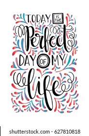 Perfect Day. Handwritten Inspirational motivational quote.