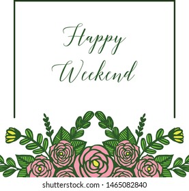 Perfect design element for greeting card happy weekend, pattern of rose wreath frame. Vector