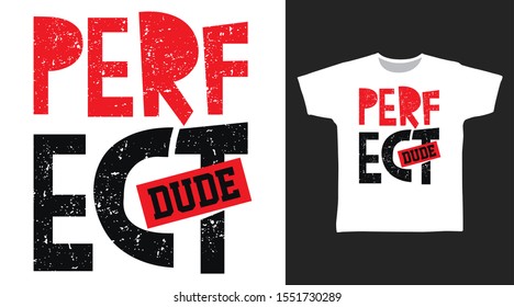 Perfect Dude t-shirt and apparel trendy design with simple typography, good for T-shirt graphics, poster, print and other uses.