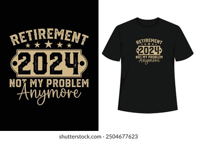 Perfect Gift Idea for senior Men  Women - Retired Not My Problem Anymore Shirt. Awesome gag present for dad, mom, grandpa, husband, wife, uncle, papa, aunt, mother, friend, teacher, family,