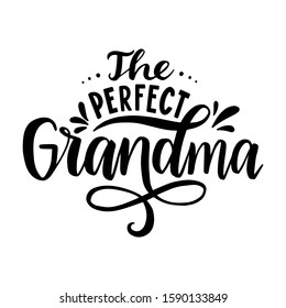 The perfect grandma. Hand drawn lettering phrase. Vector calligraphic illustration for greeting cards, posters, prints, t-shirts.