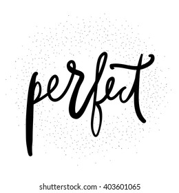 Perfect.  Hand drawn tee graphic. Typographic print poster for media. T shirt hand lettered calligraphic design. 