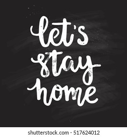 Perfect handdrawn lettering quote Let's stay home for housewarming poster, apparel design or banner. Unique typography. Vector art isolated on background. 