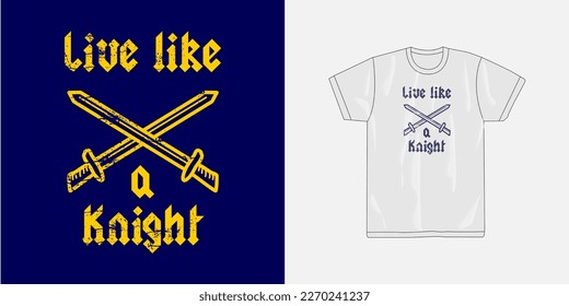 The perfect illustration and typography of live like a knight and sword image design for your t-shirt and also suitable for other stuffs