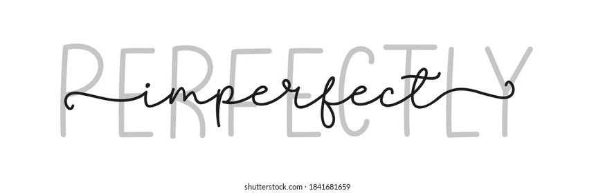 PERFECT IMPERFECT. Simple lettering typography script words perfect imperfect. Poster, card, label, vector design banner. Hand drawn modern calligraphy quote - perfect imperfect. Print for tee shirt.