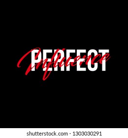 Perfect influence text slogan print for t shirt and other us. lettering slogan graphic vector illustration