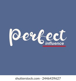 perfect influence typography slogan for t shirt printing, tee graphic design. 