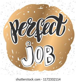 Perfect job - vector illustration with handdrawn lettering as poster, flyer, card, design element