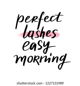 Perfect lashes, easy morning. Hand sketched Lashes quote. Calligraphy phrase for gift cards, decorative cards, beauty blogs. Creative ink art work. Fashion phrase.