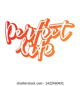 Perfect life -handwritten text. Design print for sticker, badge, greeting card, poster, clothes, notebook, diary. Vector illustration on colorful background.  