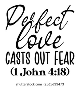 
Perfect Love Casts Out Fear (1 John 4 18)