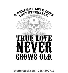 a perfect love does last eternally. true love never grows old., Graphic design print t-shirts fashion, illustration, vector, posters, cards, stickers, mug