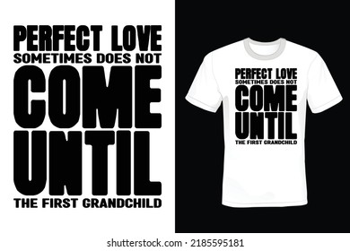 Perfect love sometimes does not come until the first grandchild. Grandfather T shirt design, vintage, typography