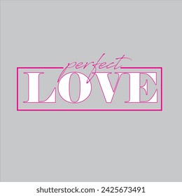 Perfect Love . Typography graphic print , Abstract fashion drawing for t-shirts. creative design for girls. Illustration in modern style for clothes. Girlish print