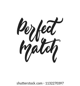 Perfect match - hand drawn wedding romantic lettering phrase isolated on the white background. Fun brush ink vector calligraphy quote for invitations, greeting cards design, photo overlays