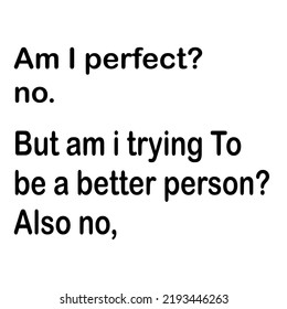 
Am I perfect Nois a vector design for printing on various surfaces like t shirt, mug etc. 
