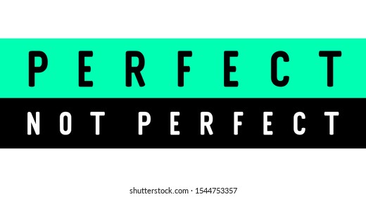 Perfect. Not perfect. Tee print with slogan. Typography for t shirt, hoody or sweatshirt.