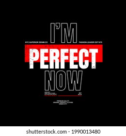 i am perfect now typography graphic design, for t-shirt prints, template,banner,postcard.vector illustration
