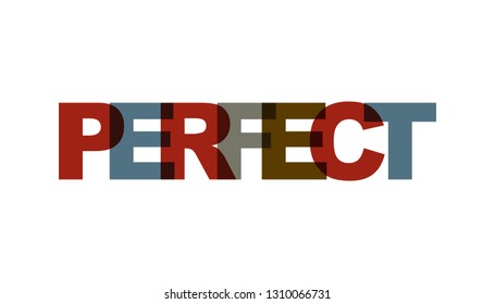 Perfect, phrase overlap color. Concept of simple text for typography poster, sticker design, apparel print, greeting card or postcard. Graphic slogan isolated on white background. Vector illustration.