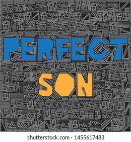 Perfect son - vector phrase. Lettering for prints, posters, cards, banners. Colorful white geometric pattern with blue, yellow paper cut effect letters on black isolated background. Straight lines.