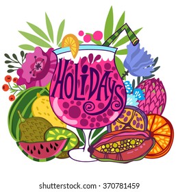 Perfect summer card of cocktail, flowers and tropical fruits "Holidays"
