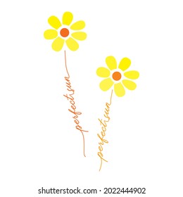 "Perfect Sun". Beautiful flowers in yellow colors. Draw and text, sublimation design and Vector T-shirt fashion design.
