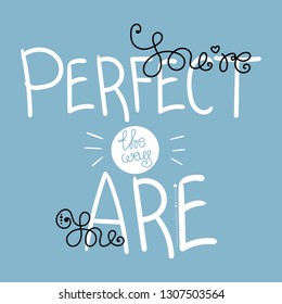 You’re perfect the way you are. Inspirational hand drawn lettering design. Vector illustration design 