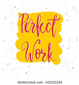 Perfect Work lettering. Hand drawn vector illustration, design, greeting card, logo