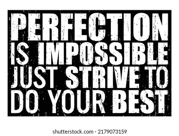 Perfection is impossible; just strive to do your best. Motivational quote.