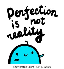Perfection is not reality hand drawn illustration with cute blue marshmallow in cartoon style minimalism and lettering