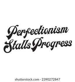 perfectionism stalls progress text on white background.