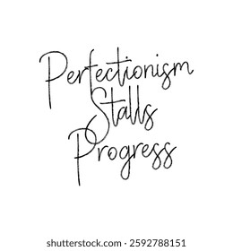 perfectionism stalls progress text on white background.