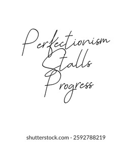 perfectionism stalls progress text on white background.