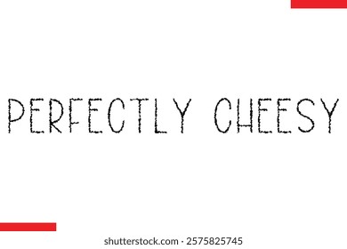 Perfectly Cheesy pizza quotes  typography text