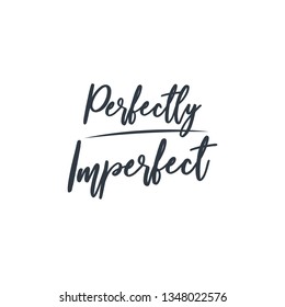 Perfectly imperfect, beautiful text in english. Handmade calligraphy.  Brush painted letters. Vector illustration.