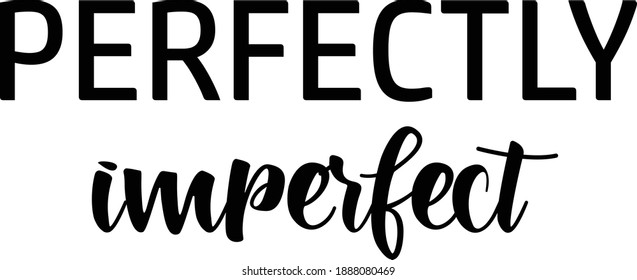 Perfectly imperfect, Christian faith, Typography for print or use as poster, card, flyer or T Shirt