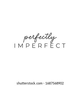 Perfectly imperfect elegant ink lettering vector illustration. Minimalism and simplicity flat style. Perfection and uniqueness concept. Isolated on white background