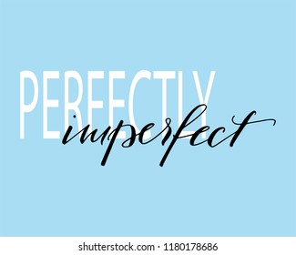 Perfectly Imperfect - hand drawn lettering phrase inscription for photo overlays, greeting card or print, poster design.