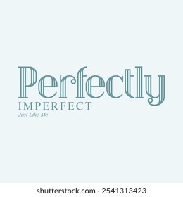 'Perfectly imperfect, just like me,' designed for T-shirt printing. 