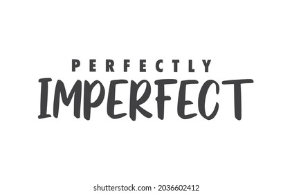Perfectly imperfect. Life inspirational quote with typography, handwritten letters in vector. Wall art, room wall decor for everybody. Motivational phrase lettering design.