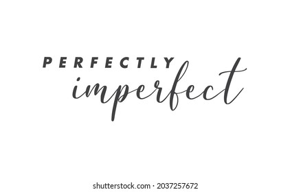 Perfectly imperfect. Life inspirational quote with typography, handwritten letters in vector. Wall art, room wall decor for everybody. Motivational phrase lettering design.